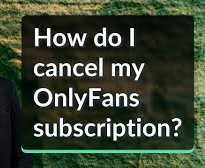 how to cancel onlyfans subscription